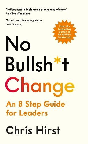 No Bullsh*t Change: An 8 Step Guide f Hirst, Chris Hardcover New