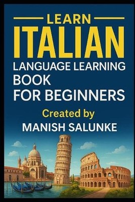 Italian Language Learning Book For Beginners: A Step-by-Step Guide to Speaking, 