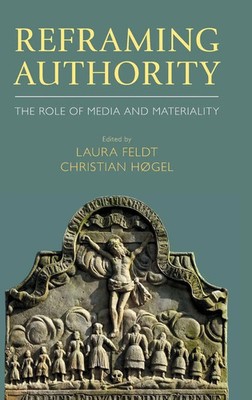 Reframing Authority | The Role of Media and Materiality | Laura Feldt (u. a.)