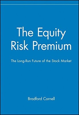 THE EQUITY RISK PREMIUM: THE LONG-RUN FUTURE OF THE STOCK By Bradford Cornell