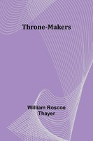 Throne-Makers | William Roscoe Thayer | Taschenbuch | Englisch | 2024