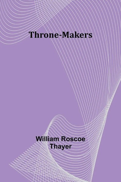 Throne-Makers | William Roscoe Thayer | Taschenbuch | Englisch | 2024-image