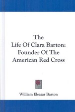 Life of Clara Barton : Founder of the American Red Cross, Hardcover by Barton...