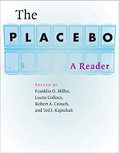 The Placebo: A Reader. Miller, Colloca, Crouch, Kaptchuk 9781421408668 New**