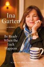 Be Ready When the Luck Happens: A Memoir by Ina Garten: Used