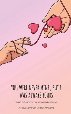 You Were Never Mine, But I Was Always Yours: I Was the Architect of My Own Heart