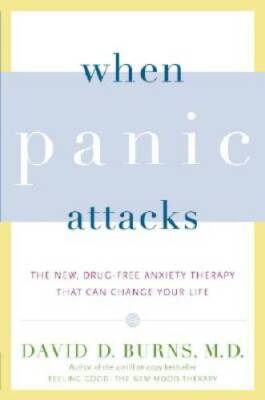 When Panic Attacks: The New, Drug-Free Anxiety Therapy That Can Change Yo - GOOD