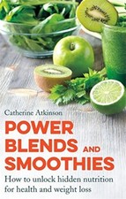 Power Blends and Smoothies: How to unlock hidden nutrition for weight loss and