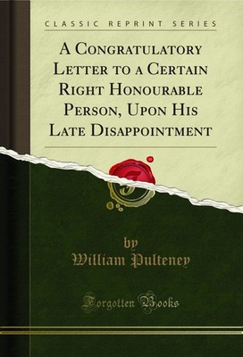 A Congratulatory Letter to a Certain Right Honourable Person (Classic Reprint)