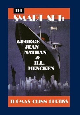 The Smart Set: George Jean Nathan and H. L. Mencken by Thomas Quinn Curtiss (Eng