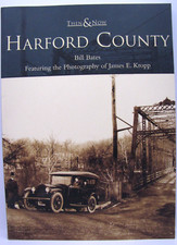 Harford County, Maryland (Then & Now) by Bill Bates A Photographic History Book