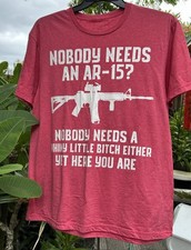Tee Shirt Nobody Needs An AR- 15 Tee Shirt Red Size XL 100% Cotton Made In USA