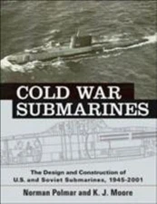 Cold War Submarines : The Design and Construction of U. S. and So