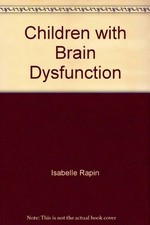 CHILDREN WITH BRAIN DYSFUNCTION: NEUROLOGY, COGNITION, By Isabelle Rapin
