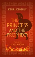The Princess And The Prophecy An Apollo And Cassandra Retelling Kerri Keberly