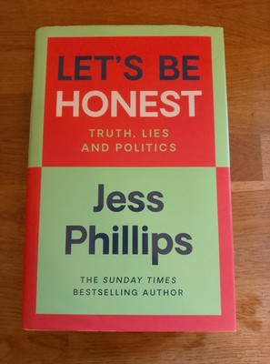 BOOK - Jess Philips Let's Be Honest Truth Lies And Politics HB DJ 1st Ed 2024