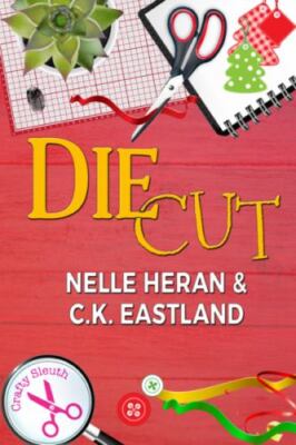Die Cut (Crafty Sleuth), Heran, Nelle,Eastland, C.K., New Book