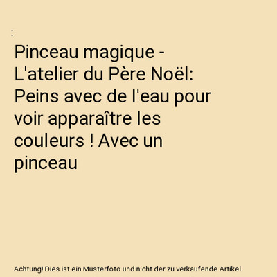 Pinceau magique - L'atelier du Père Noël: Peins avec de l'eau pour voir appara