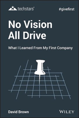 Keine Vision alles Antrieb: Was ich von meiner ersten Firma lernte von David Brown (Englisch