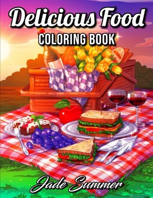 Delicious Food An Adult Coloring Book with Decadent Desserts Luscious Fruits ...