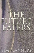 The future eaters : an ecological history of the Au... by Flannery, Tim Hardback