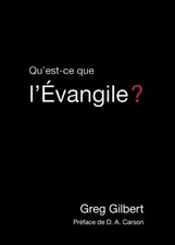 QU'EST-CE QUE L'EVANGILE (WHAT IS THE GOSPEL) - 9MARKS By Greg Gilbert & D. A.