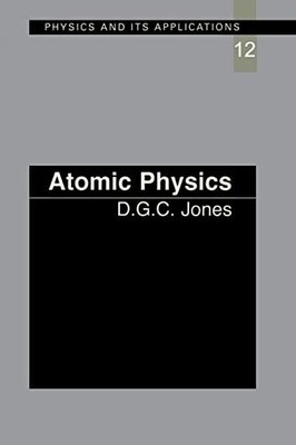 Atomic Physics: 12 (Physics and Its Ap..., Jones, D.C.G