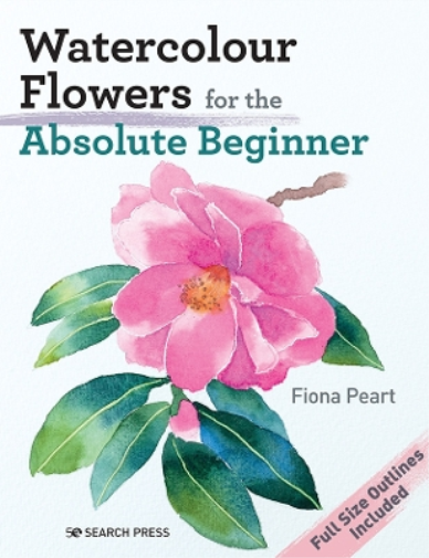 Fiona Peart Watercolour Flowers for the Absolute Beginner (Tascabile)