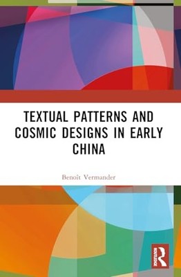 Textual Patterns and Cosmic Designs in Early China by Benoît Vermander NEW