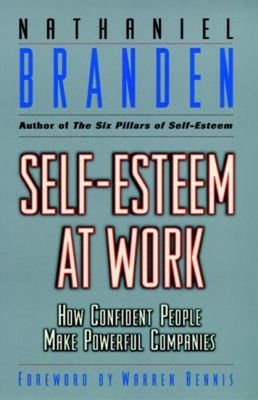 Self-Esteem at Work : How Confident People Make Powerful Companie