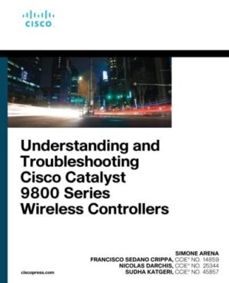 Understanding and Troubleshooting Cisco Catalyst 9800 Series Wi... 9780137492329