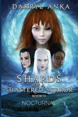Shards of a Shattered Mirror Book II: Nocturnal, Anka, Darryl, New Book