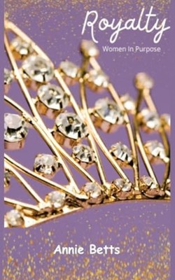 Royalty : Women in Purpose - Trade Paperback NEW Annie Betts 2021