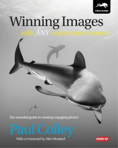 Paul Colley Winning Images with Any Underwater Camera (Tascabile)