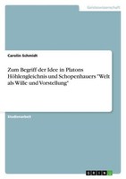 "Zum Begriff Der Idee In Platons HöHlengleichnis Und Schopenhauers \"Welt Als Wil"