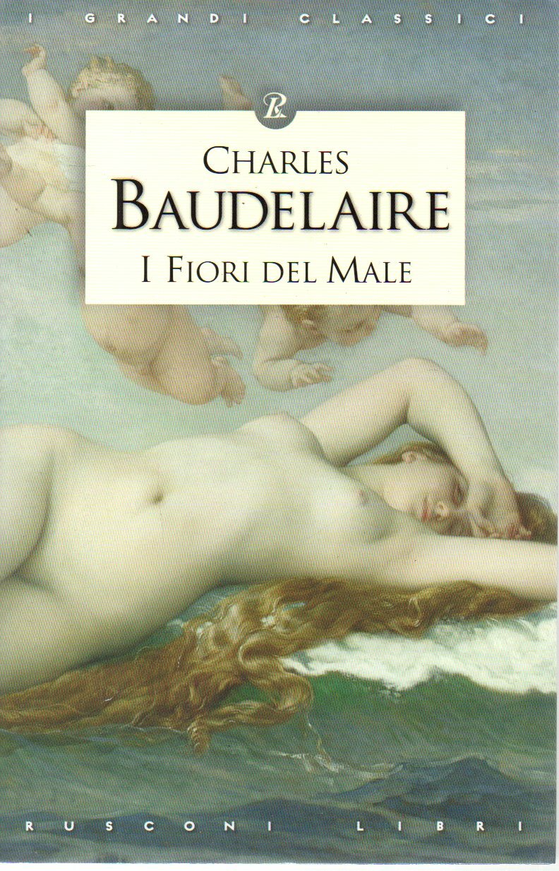 I FIORI DEL MALE - CHARLES BAUDELAIRE - CLASSICI - LETTERATURA - RUSCONI
