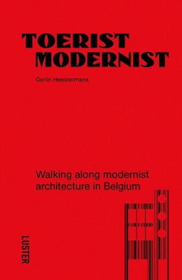 Tourist Modernist/Toerist Modernist: Walking Along Modernist Architecture in Bel