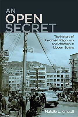 An Open Secret: The History of Unwanted Pregnancy and Abortion in Modern Bolivi