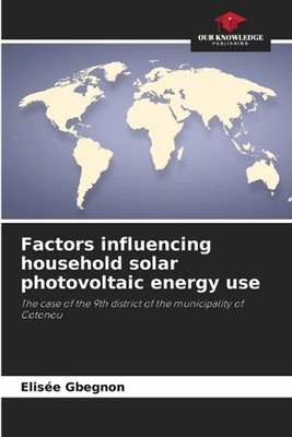 Factors influencing household solar photovoltaic energy use by Elis?e Gbegnon Pa