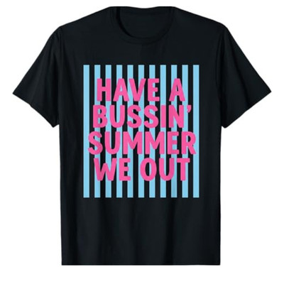 Have A Bussin Summer We Out Teacher End of Year Sweatshirt T-shirt