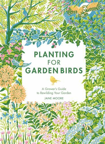 Planting for Garden Birds: A Growers Guide to Creating a Bird-Friendly Habitat - Image 3