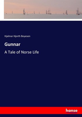 Gunnar A Tale of Norse Life Hjalmar Hjorth Boyesen Taschenbuch 296 S. Englisch