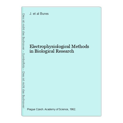 Electrophysiological Methods in Biological Research Bures, J. et al: