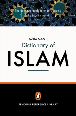 The Penguin Dictionary of Islam: The Definitive Guide to Understanding the M...
