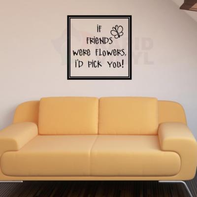 If Friends Were Flowers I'd.. Vinyl Wall Decal