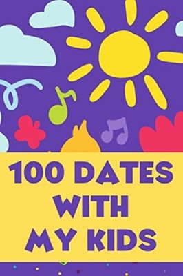 100 Dates With My Kids A Bucket List of Activities for  -  NEW RACHEL. MAY 2021-