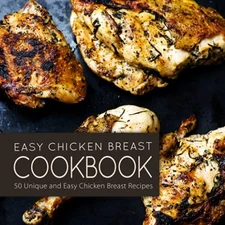 Easy Chicken Breast Cookbook: 50 Unique and Easy Chicken B... by Press, BookSumo