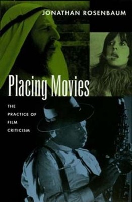 Placing Movies: The Practice of Film Criticism by Jonathan Rosenbaum (English) P