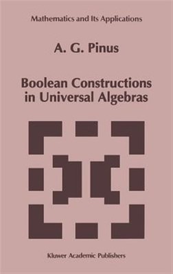 Boolean Constructions in Universal Algebras, Hardcover by Pinus, A. G., Brand...