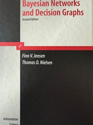 Bayesian Networks and Decision Graphs; Jensen and Nielsen 2007